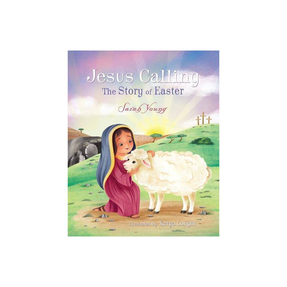 Jesus Calling: The Story of Easter - by Sarah Young (Hardcover)