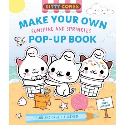 Kitty Cones: Make Your Own Pop-Up Book: Sunshine and Sprinkles - by  Ralph Cosentino (Hardcover)