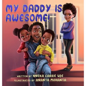 My Daddy Is Awesome! - Large Print by  Nneka Carrie Ude (Hardcover) - 1 of 1
