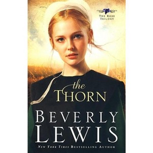 Thorn - (Rose Trilogy) by  Beverly Lewis (Paperback) - 1 of 1