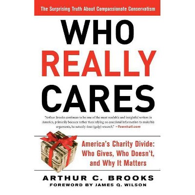 Who Really Cares - by  Arthur C Brooks (Paperback)