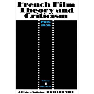 French Film Theory and Criticism, Volume 1 - (French Film Theory & Criticism) by  Richard Abel (Paperback)