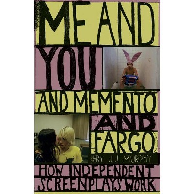 Me and You and Memento and Fargo - by  J J Murphy (Paperback)