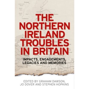 The Northern Ireland Troubles in Britain - by  Graham Dawson & Jo Dover & Stephen Hopkins (Paperback) - 1 of 1