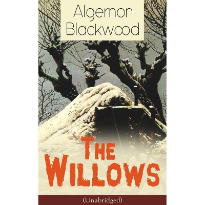 The Willows (Unabridged) - by  Algernon Blackwood (Paperback)