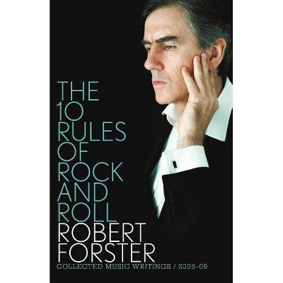 The 10 Rules of Rock and Roll - by  Robert Forster (Paperback)