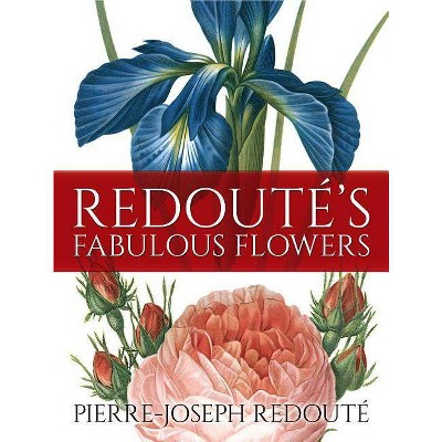 Redouté's Fabulous Flowers - by  Pierre-Joseph Redouté (Paperback)