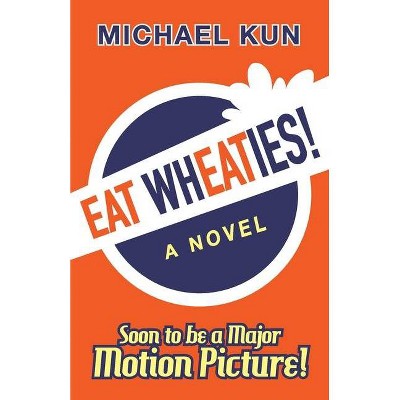 Eat Wheaties! - by  Michael Kun (Paperback)