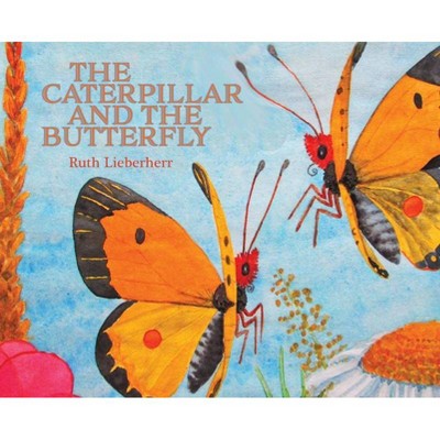 The Caterpillar and the Butterfly - 2nd Edition by  Ruth Lieberherr (Hardcover)