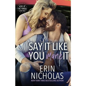 Say It Like You Mane It (Boys of the Bayou Gone Wild) - by  Erin Nicholas (Paperback) - 1 of 1