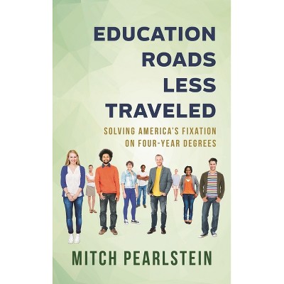 Education Roads Less Traveled - by  Mitch Pearlstein (Paperback)