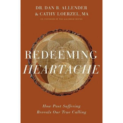 Redeeming Heartache - by  Dan B Allender & Cathy Loerzel (Hardcover)