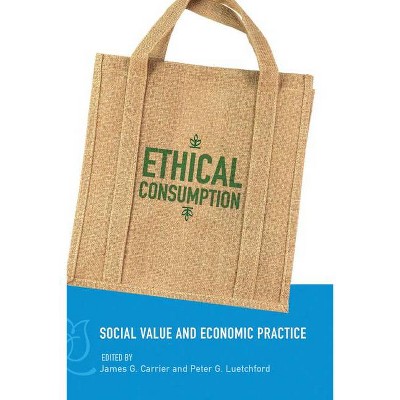 Ethical Consumption - by  James G Carrier & Peter G Luetchford (Paperback)