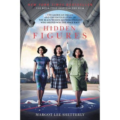 Hidden Figures : The American Dream and the Untold Story of the Black Women Mathematicians Who Helped - by Margot Lee Shetterly (Paperback)