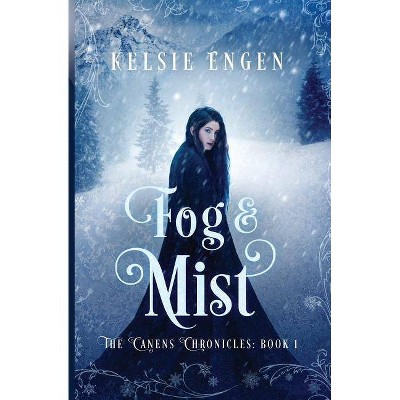 Fog & Mist - (Canens Chronicles) by  Kelsie Engen (Paperback)