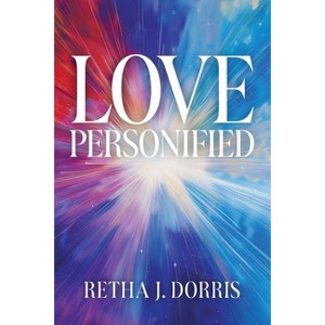 Love Personified - by  Retha J Dorris (Paperback) - 1 of 1