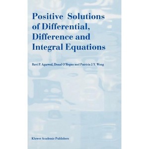 Positive Solutions of Differential, Difference and Integral Equations - by  R P Agarwal & Donal O'Regan & Patricia J y Wong (Hardcover) - 1 of 1