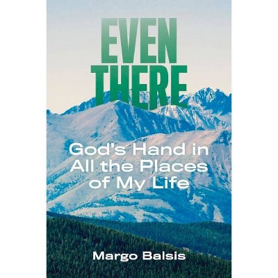 Even There - by  Margo Balsis (Paperback)