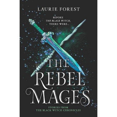 The Rebel Mages - (Black Witch Chronicles) by  Laurie Forest (Paperback)