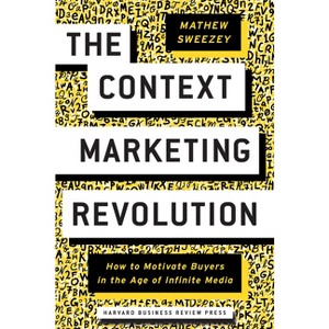 The Context Marketing Revolution - by  Mathew Sweezey (Hardcover) - 1 of 1