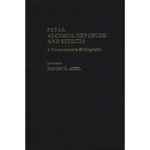 Fetal Alcohol Exposure and Effects - by  Ernest L Abel & Simone Abel (Hardcover) - 1 of 1