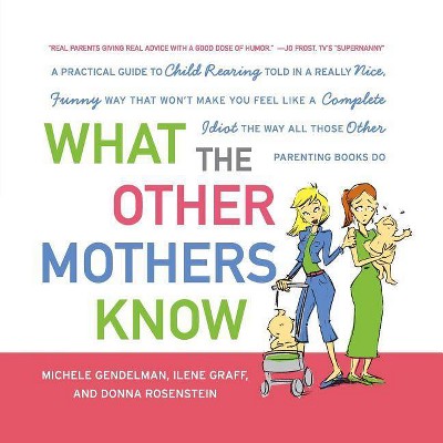 What the Other Mothers Know - by  Michele Gendelman & Ilene Graff & Donna Rosenstein (Paperback)