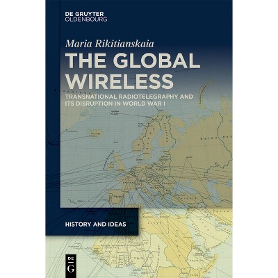The Global Wireless - (History and Ideas) by  Maria Rikitianskaia (Hardcover)