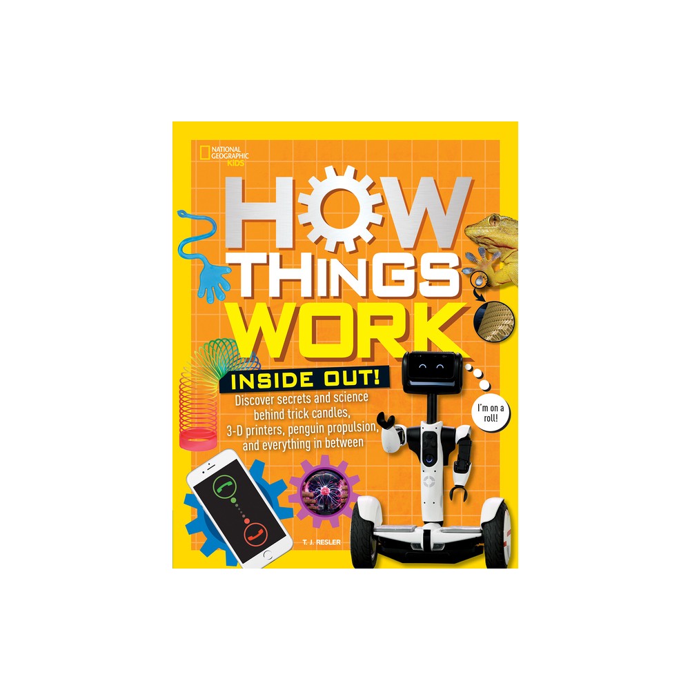 How Things Work: Inside Out - by T J Resler (Hardcover)