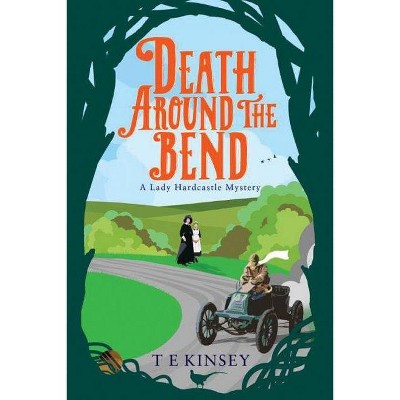 Death Around the Bend - (Lady Hardcastle Mystery) by  T E Kinsey (Paperback)