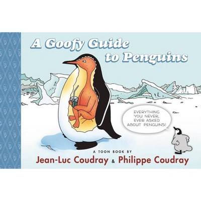 A Goofy Guide to Penguins - (Toon Books) by  Jean-Luc Coudray (Hardcover)