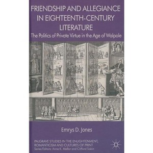 Friendship and Allegiance in Eighteenth-Century Literature - (Palgrave Studies in the Enlightenment, Romanticism and Cultu) by  Emrys Jones - 1 of 1
