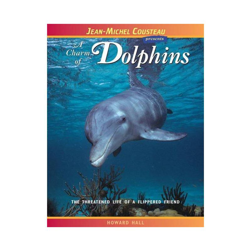 A Charm of Dolphins - (Jean-Michel Cousteau Presents) 2nd Edition by  Howard Hall (Paperback), 1 of 2