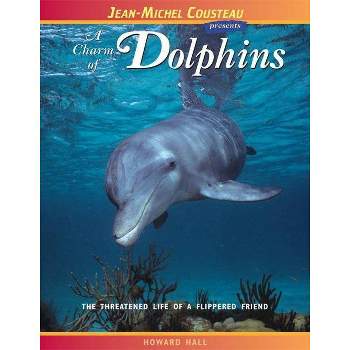 A Charm of Dolphins - (Jean-Michel Cousteau Presents) 2nd Edition by  Howard Hall (Paperback)