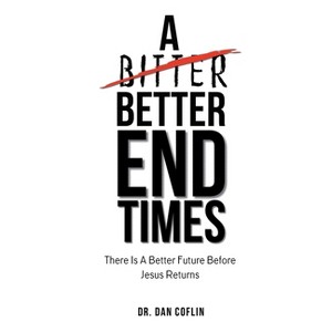 A Better End Times - by  Dan R Coflin (Paperback) - 1 of 1