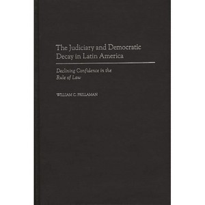 The Judiciary and Democratic Decay in Latin America - by  William Prillaman (Hardcover) - 1 of 1