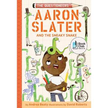 Aaron Slater and the Sneaky Snake (the Questioneers Book #6) - by  Andrea Beaty (Hardcover)