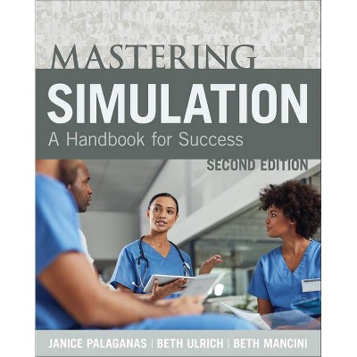 Mastering Simulation, Second Edition - 2nd Edition by  Janice Palaganas & Beth Ulrich & Beth Mancini (Paperback)