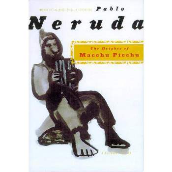 The Heights of Macchu Picchu - by  Pablo Neruda (Paperback)