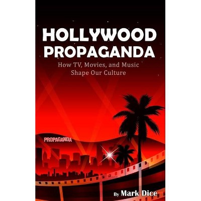 Hollywood Propaganda - by  Mark Dice (Paperback)
