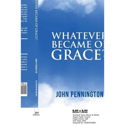 Whatever Became of Grace? - by  John Pennington (Paperback)