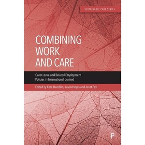 Combining Work and Care - (Sustainable Care) Abridged by  Kate Hamblin & Jason Heyes & Janet Fast (Paperback) - 1 of 1