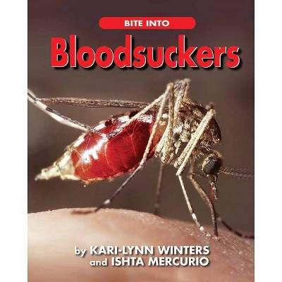 Bite Into Bloodsuckers - (Up Close with Animals) by  Kari-Lynn Winters & Ishta Mercurio (Paperback)