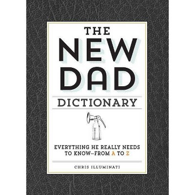 The New Dad Dictionary - by  Chris Illuminati (Hardcover)