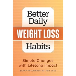 Better Daily Weight Loss Habits - (Better Daily Habits) by  Sarah Pflugradt (Paperback) - 1 of 1