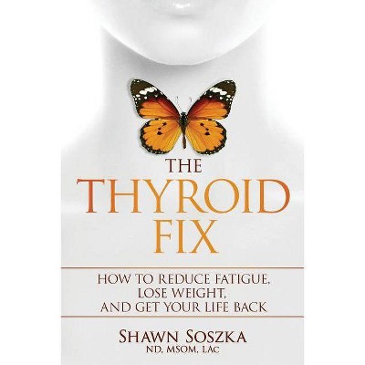 The Thyroid Fix - by  Shawn S Soszka (Paperback)