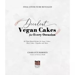 Decadent Vegan Cakes for Every Occasion - by  Charlotte Roberts (Paperback)