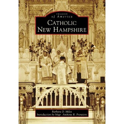 Catholic New Hampshire - by  Barbara D Miles (Paperback)