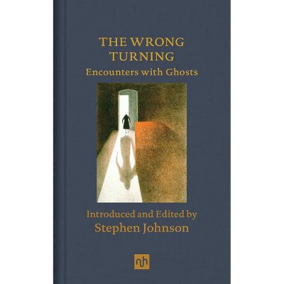 The Wrong Turning: Encounters with Ghosts - by  Stephen Johnson (Hardcover)