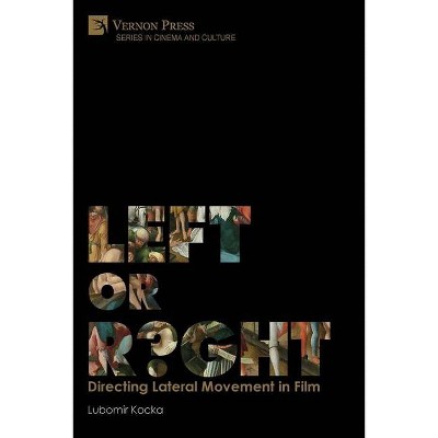 Left or Right? Directing Lateral Movement in Film [Premium Color] - (Cinema and Culture) by  Lubomir Kocka (Paperback)