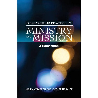 Researching Practice in Ministry and Mission - by  Helen Cameron & Catherine Duce (Paperback)